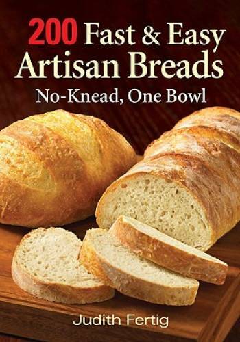 200 Fast and Easy Artisan Breads: No-Knead, One Bowl – Paperback – GOOD