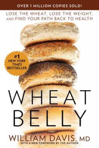 Wheat Belly: Lose the Wheat, Lose the Weight, and Find Your Path Back to – GOOD