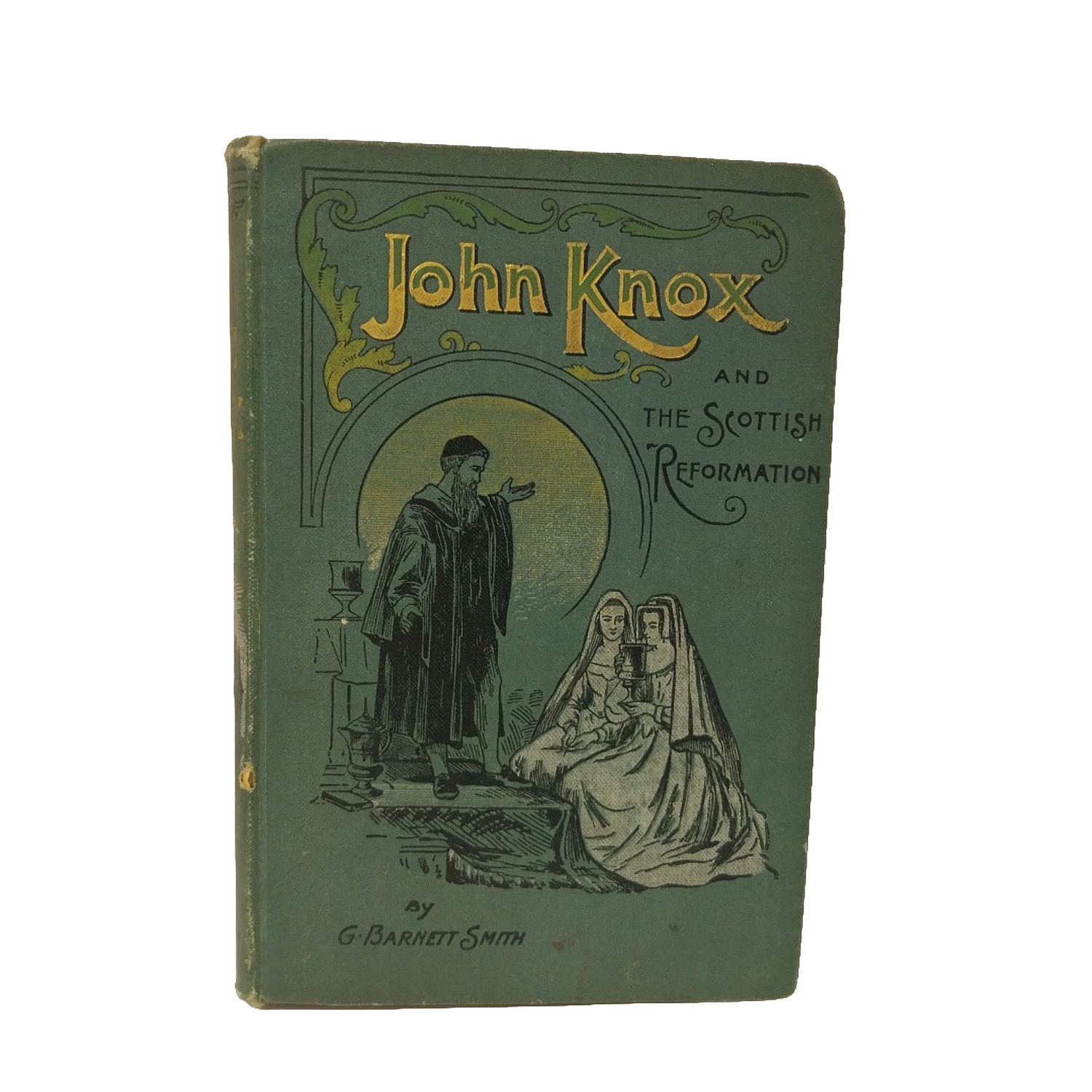 John Knox and the Scottish Reformation First Edition 1905 G Barnett Smith