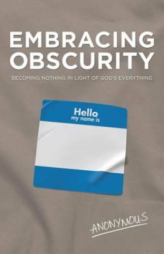 Embracing Obscurity: Becoming Nothing in Light of God’s Everything – GOOD