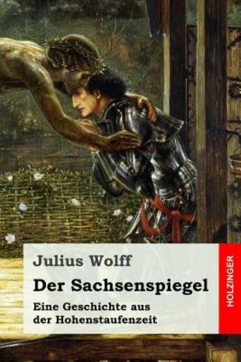 Der Sachsenspiegel: Eine Geschichte Aus Der Hohenstaufenzeit