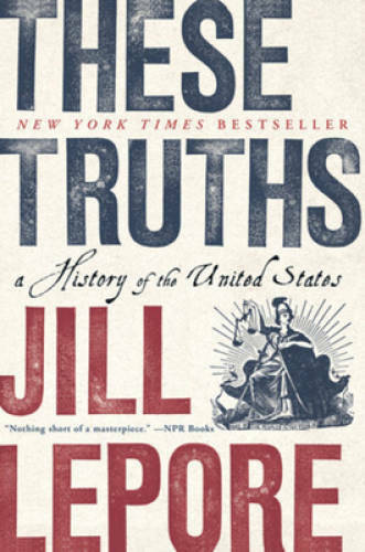 These Truths: A History of the United States – Paperback By Lepore, Jill – GOOD