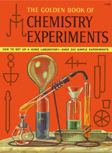 The Golden Book of Chemistry Experiments: How to Set Up a Home Laboratory Over