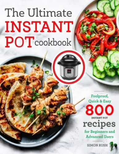 The Ultimate Instant Pot cookbook: Foolproof, Quick & Easy 800 Instant Pot…