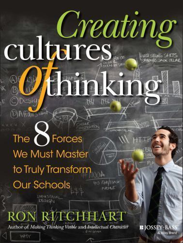 Creating Cultures of Thinking: The 8 Forces We Must Master to Truly Transform Ou