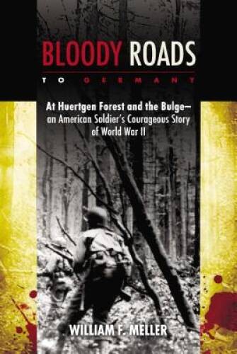 Bloody Roads to Germany: At Huertgen Forest and the Bulge–an American So – GOOD