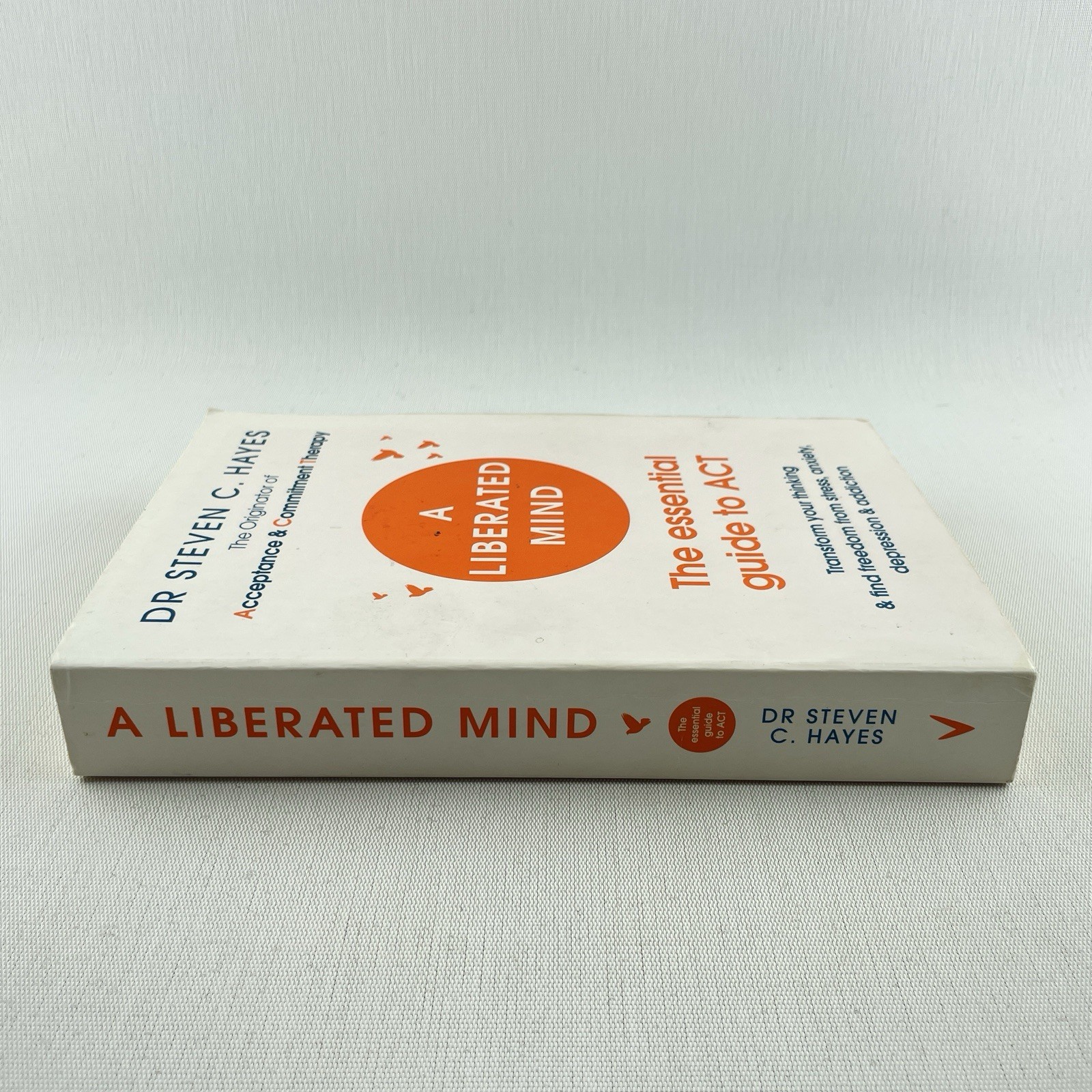 A Liberated Mind: The Essential Guide to Act by Dr Steven C Hayes Paperback Book