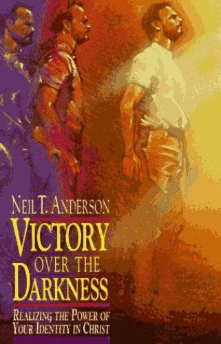 Victory over the Darkness: Realizing the Power of Your Identity in Christ