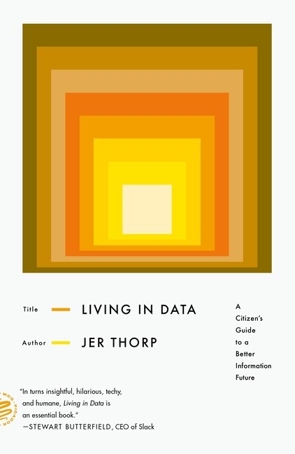 Living In Data: A Citizen’s Guide To A Better Information Future