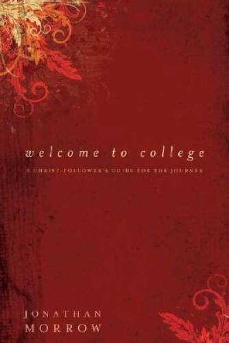 Welcome to College: A Christ-Follower’s Guide for the Journey – VERY GOOD