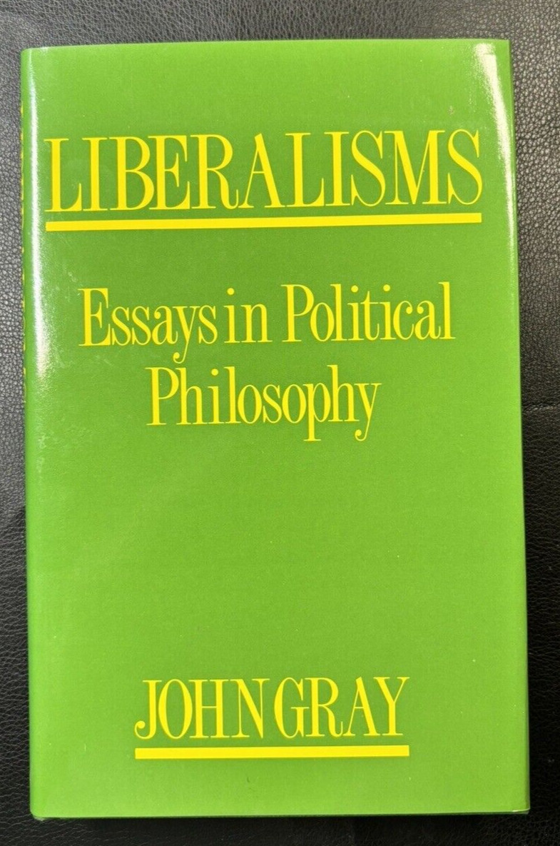 Liberalisms: Essays in Political Philosophy, Gray, John