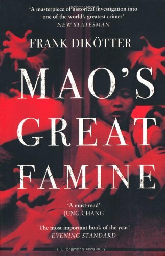 Mao’s Great Famine: The History of China’s Most Devastating Catastrophe, 1958-6