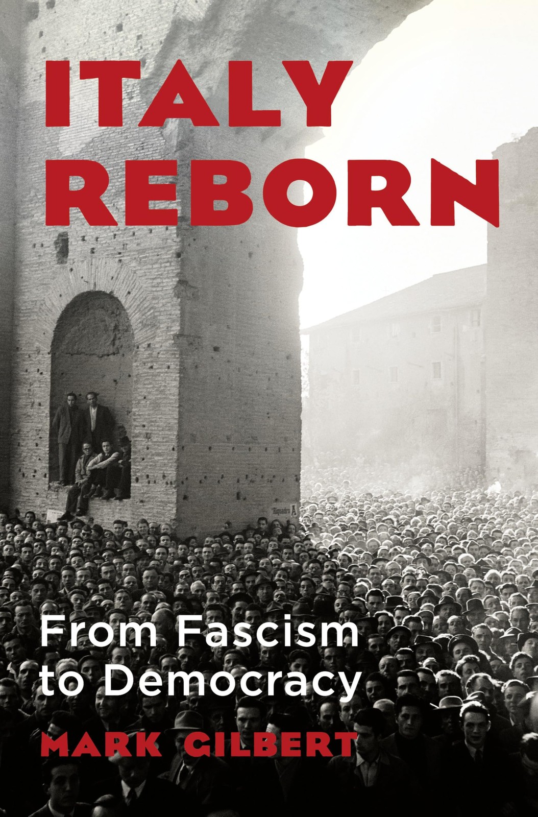 Italy Reborn: From Fascism to Democracy, Gilbert, Mark, Excellent Book