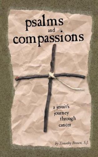 Psalms and Compassions: A Jesuit- 9780966871647, Timothy Brown PharmD, paperback