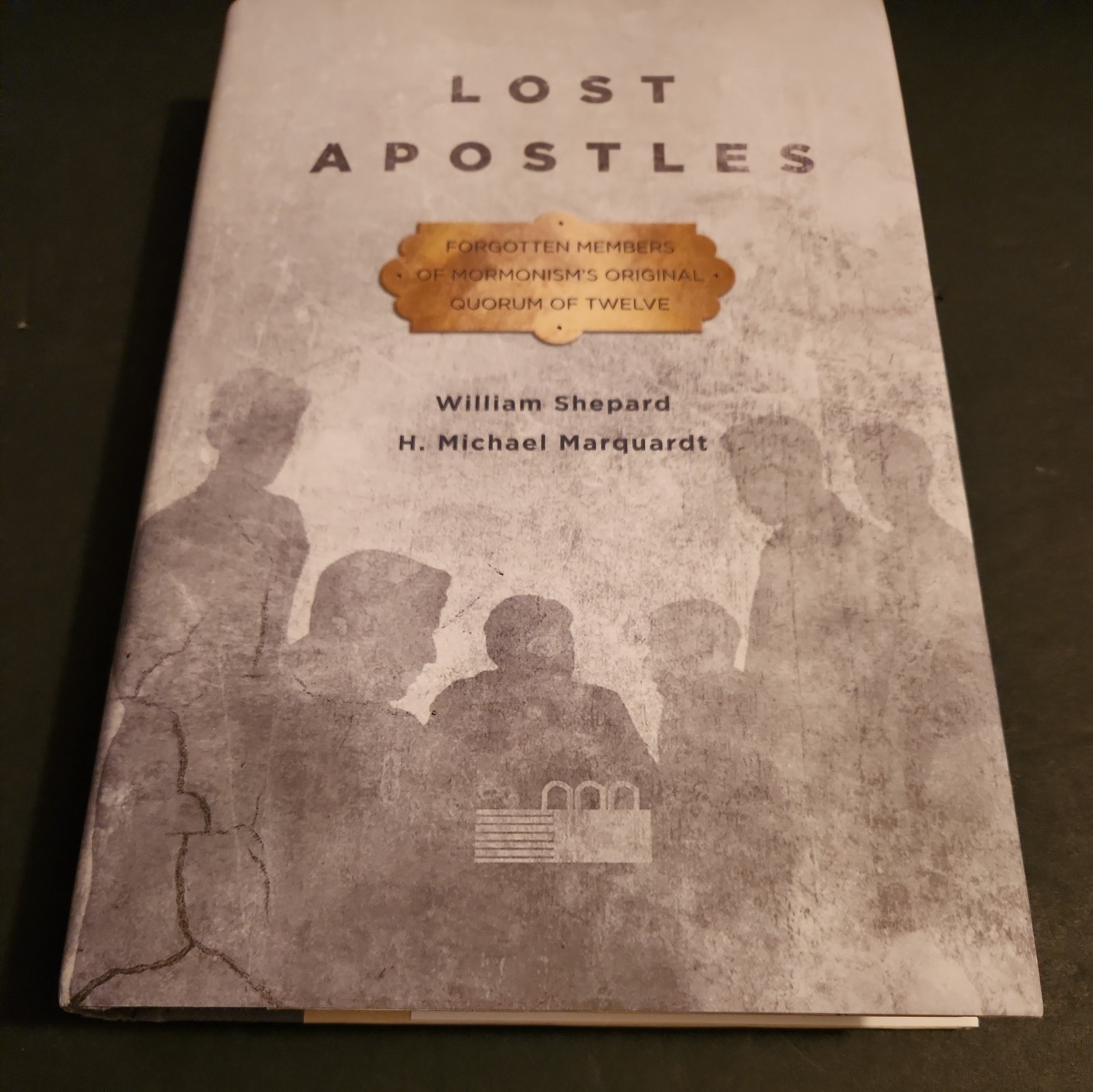 Lost Apostles : Forgotten Members of Mormonism’s Original Quorum of the 12 hcdj