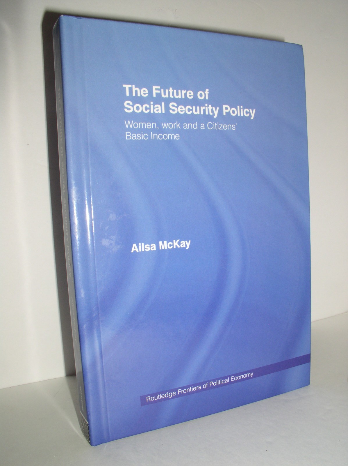 Routledge Frontiers of Political Economy: The Future of Social Security Policy