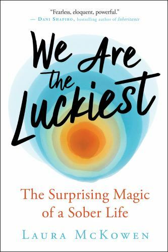 We Are the Luckiest: The Unexpected Magic of a Sober Life – VERY GOOD