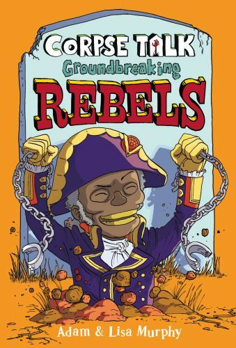Corpse Talk: Groundbreaking Rebels by DK