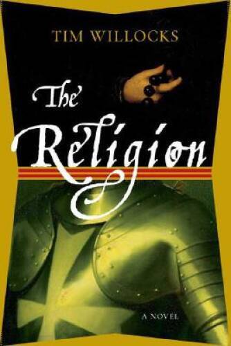 The Religion: A Novel – Hardcover By Willocks, Tim – VERY GOOD