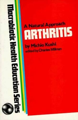 A Natural Approach to Arthritis, Macrobiotic Health Education Series – GOOD