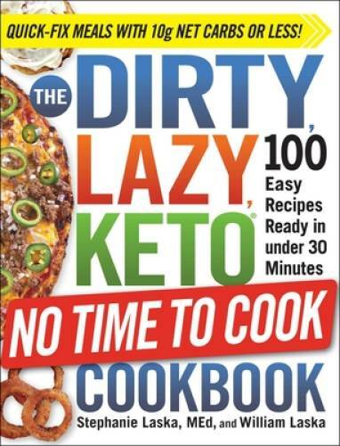 The DIRTY, LAZY, KETO No Time to Cook Cookbook: 100 Easy Recipes Ready in – GOOD