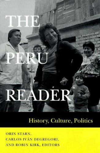 The Peru Reader: History, Culture, Politics (Latin America Readers) Starn, Orin