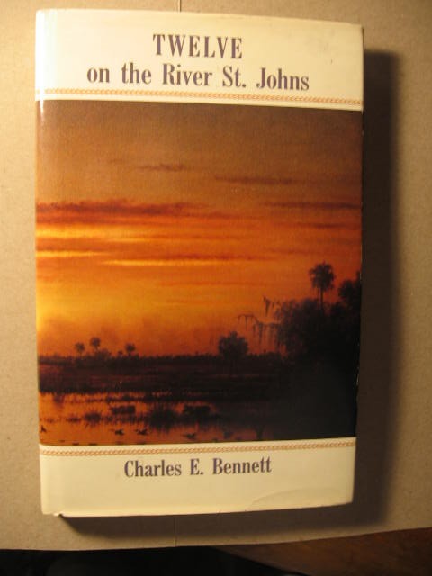 TWELVE ON THE RIVER ST. JOHNS By Charles E. Bennett 1989 hardcover book