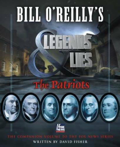 Bill O’Reilly’s Legends and Lies: The Patriots – Hardcover – GOOD