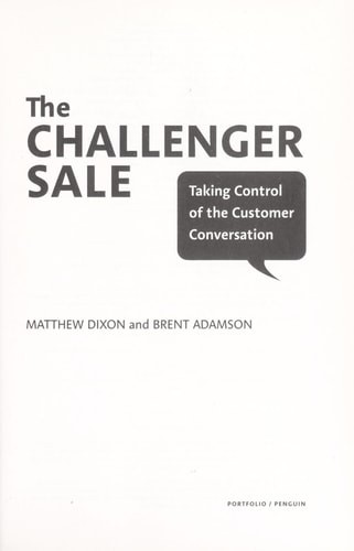 The Challenger Sale: Taking Control of the Customer Conversation, Adamson, Brent