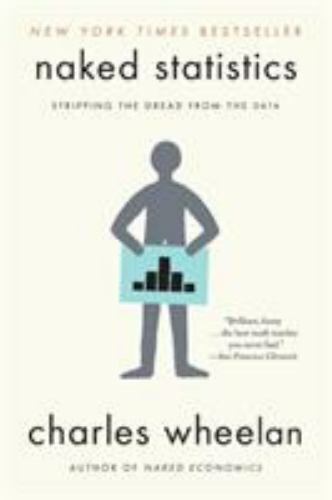 Naked Statistics: Stripping the Dread from the Data by Wheelan, Charles