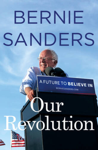 Our Revolution: A Future to Believe In – Hardcover By Sanders, Bernie – GOOD
