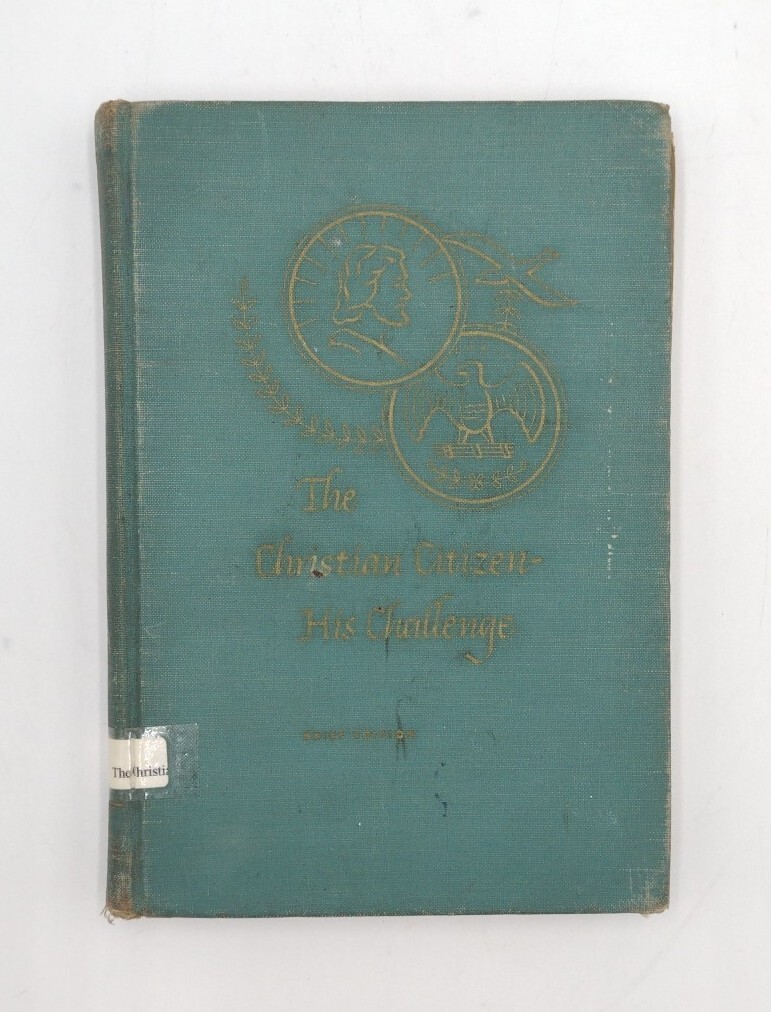 The Christian Citizen His Challenge Hardcover 314 Pages Copyright 1952