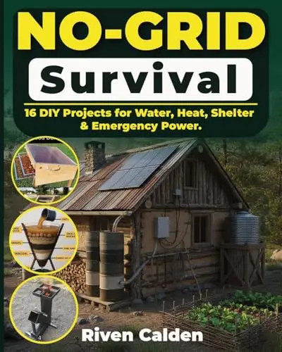 No-grid Survival: 16 DIY Projects for Water, Heat, Shelter, & Emergency Power. b