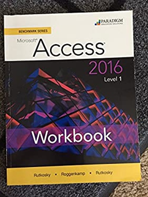 Benchmark Series: Microsoft® Access 2016 Level 1 : Workbook Paper