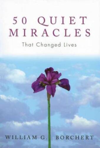 50 Quiet Miracles That Changed Lives – Paperback By Borchert, William G – GOOD