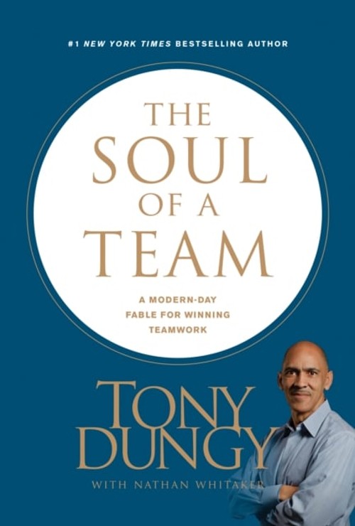 The Soul of a Team : A Modern-Day Fable for Winning Teamwork Tony