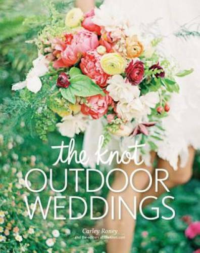 The Knot Outdoor Weddings – Hardcover By Roney, Carley – GOOD