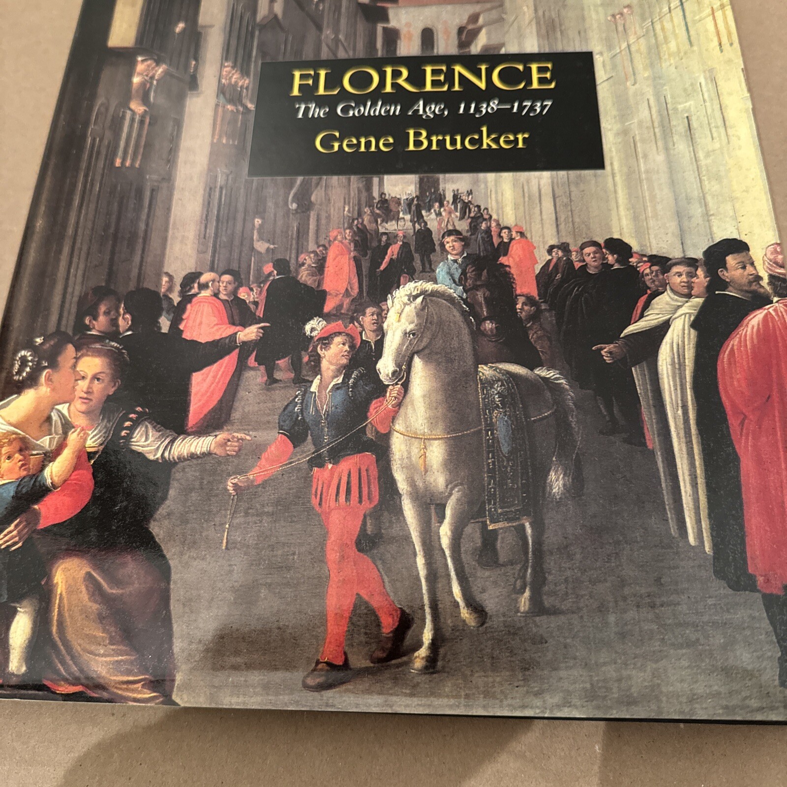 FLORENCE: THE GOLDEN AGE, 1138 – 1737 By Gene A. Brucker – Hardcover *Excellent*
