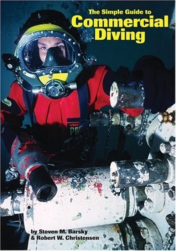 THE SIMPLE GUIDE TO COMMERCIAL DIVING By Steven M. Barsky & Robert W.