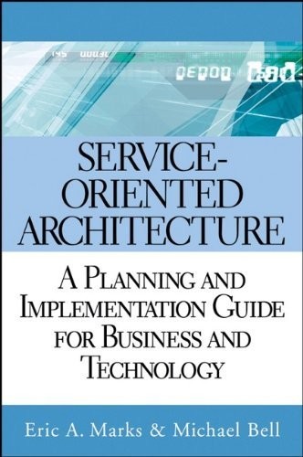 SERVICE-ORIENTED ARCHITECTURE (SOA): A PLANNING AND By Eric A. Marks & Michael