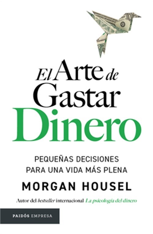 El Arte de Gastar Dinero: Peque�as Decisiones Para Una Vida M�s Plena / The Art