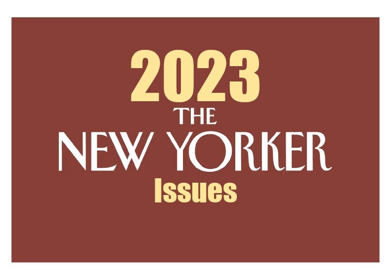 2023 NEW YORKER Magazine • CHOOSE the issue you want! • January – August