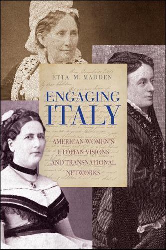 Engaging Italy: American Women’s Utopian Visions and Transnational Networks, Mad