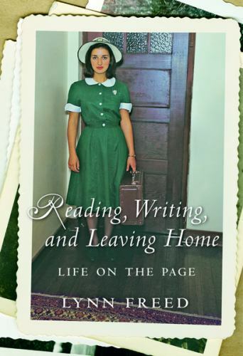 Reading, Writing, And Leaving Home: Life On The Page by Freed, Lynn, 1st Edition