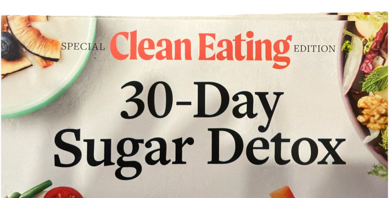 Brand New Special Edition Clean Eating Magazine 30-Day Sugar Detox