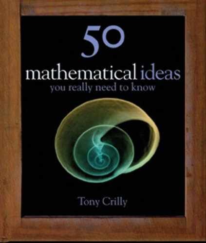 50 Mathematical Ideas You Really Need – Hardcover, by Crilly Tony – Very Good g
