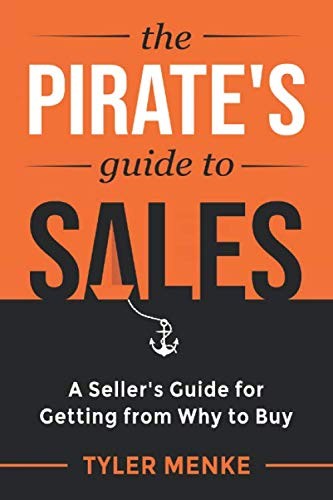 The Pirate’s Guide to Sales: A Seller’s Guide for Getting from Why to Buy