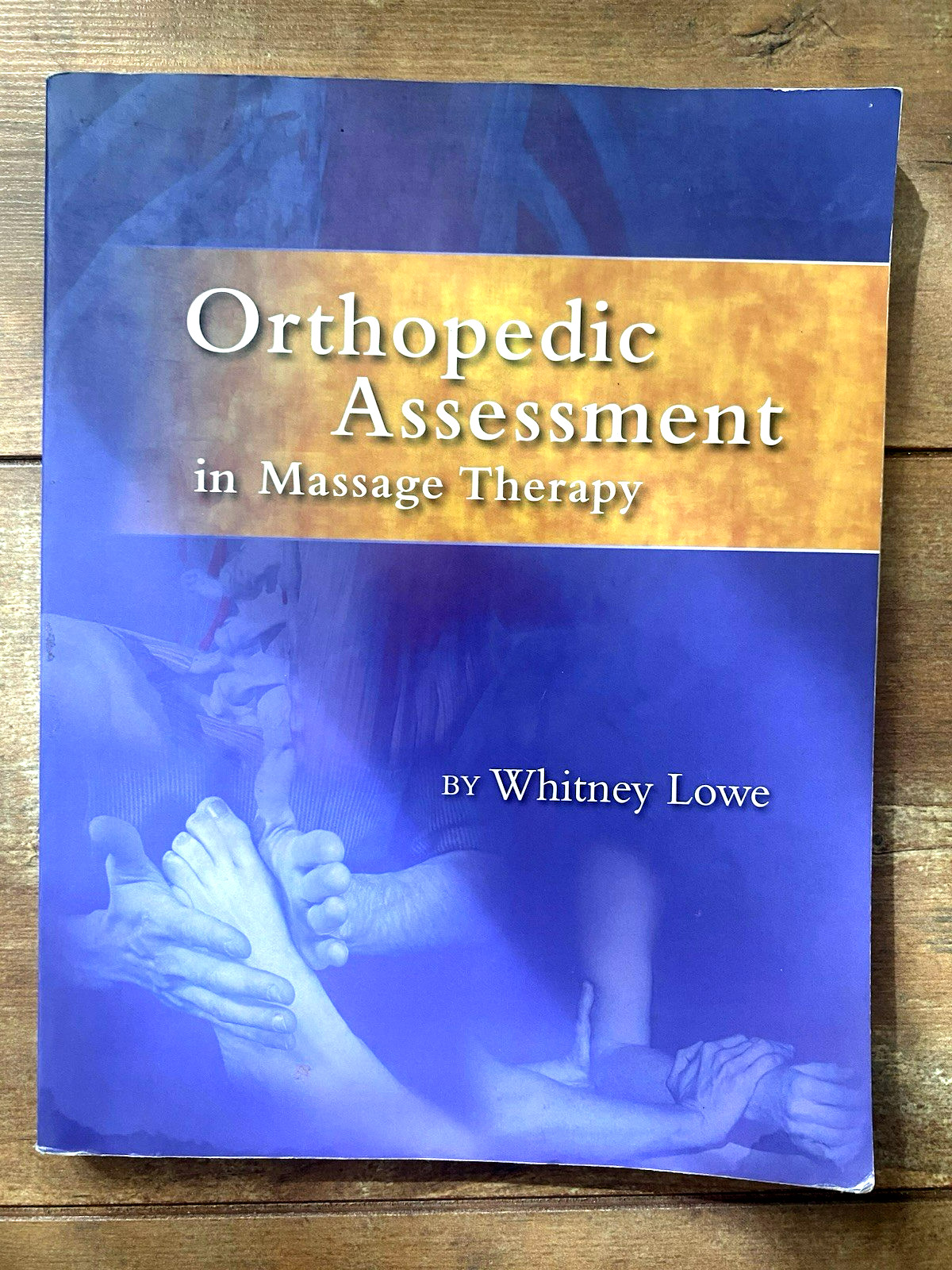 Orthopedic Assessment in Massage Therapy – Paperback Book – Whitney Lowe