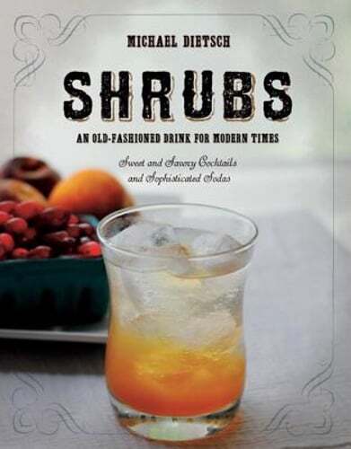 Shrubs: An Old Fashioned Drink for Modern Times by Michael Dietsch: Used