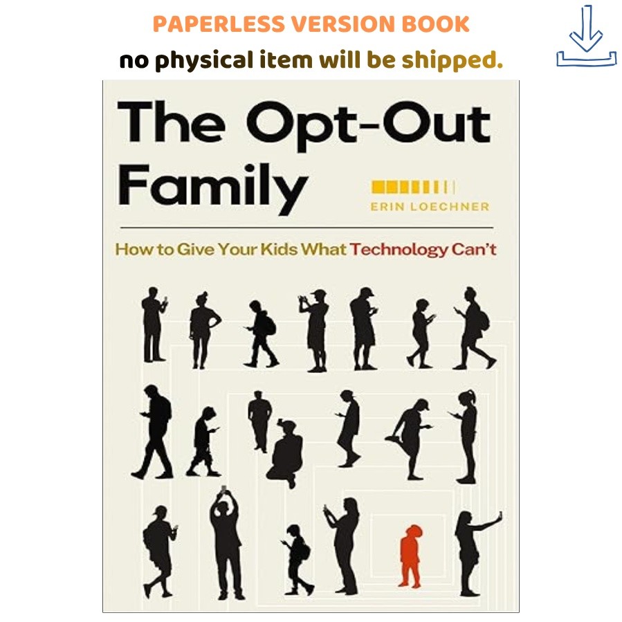 The Opt-Out Family: How to Give Your Kids What Technology, Erin Loechner 2024